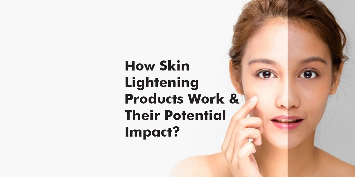 How Skin Lightening Products Work and Their Potential Impact 